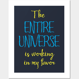 The Entire Universe Works for Me Posters and Art